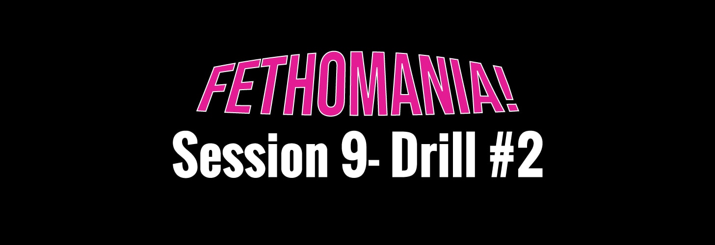 FETHOMANIA 9: Drill 2