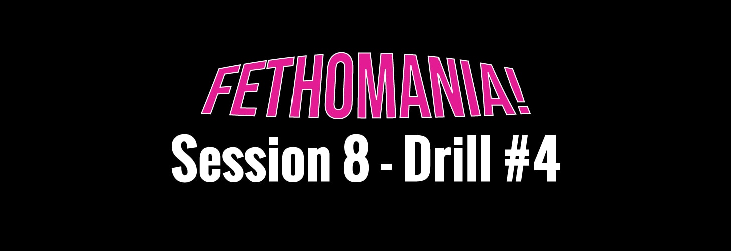 FETHOMANIA 8: Drill 4