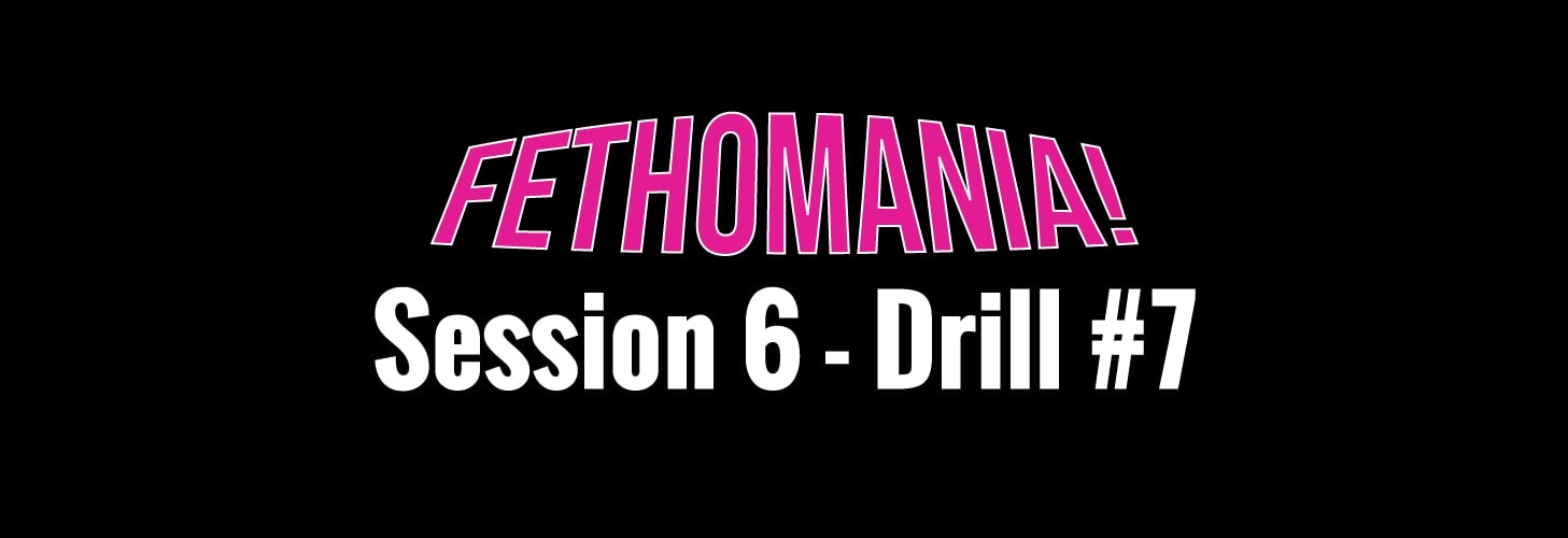 Fethomania 6 Drill 7