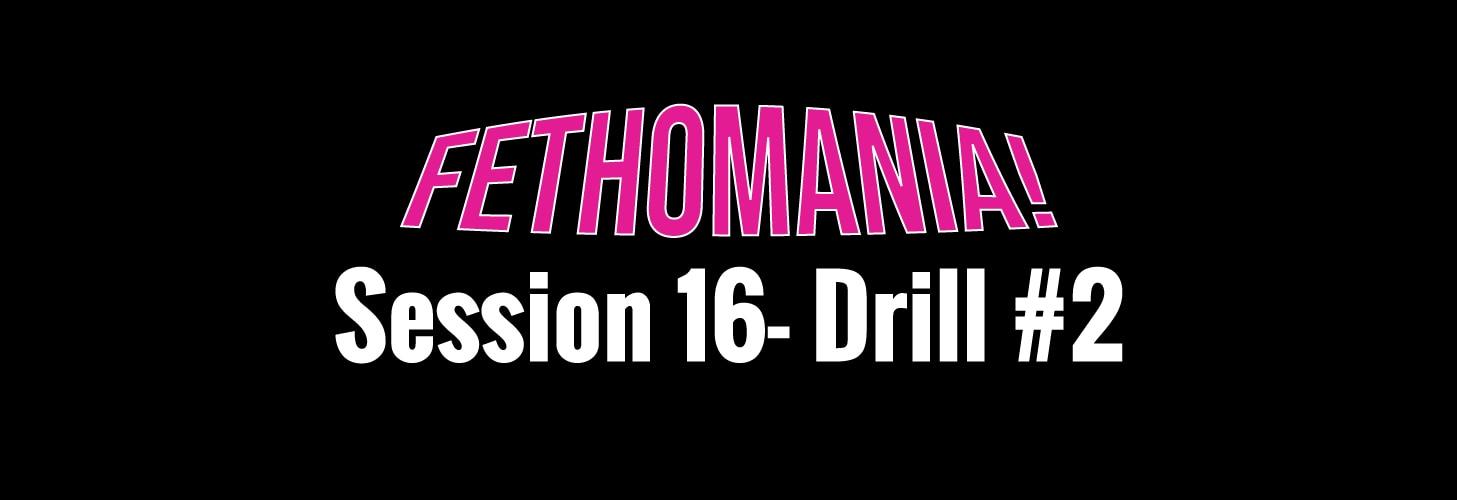 FETHOMANIA 16: Drill 2