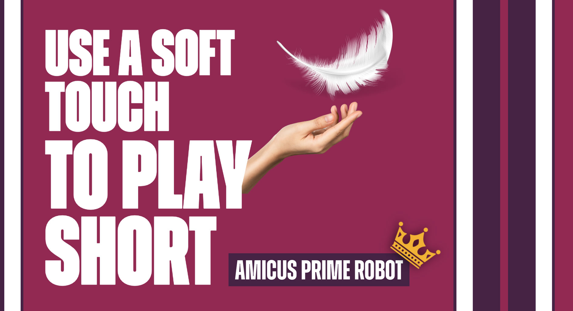 Use a Soft Touch to Play Short