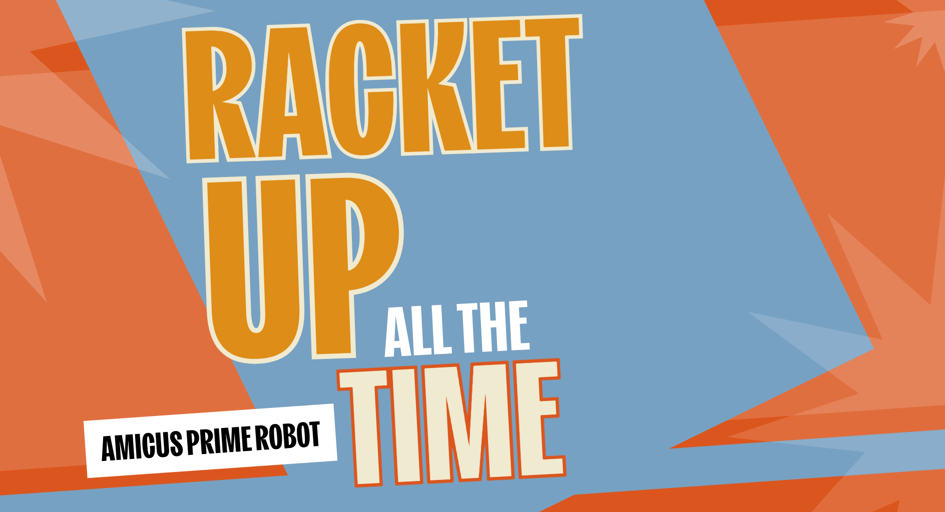 Racket Up All the Time
