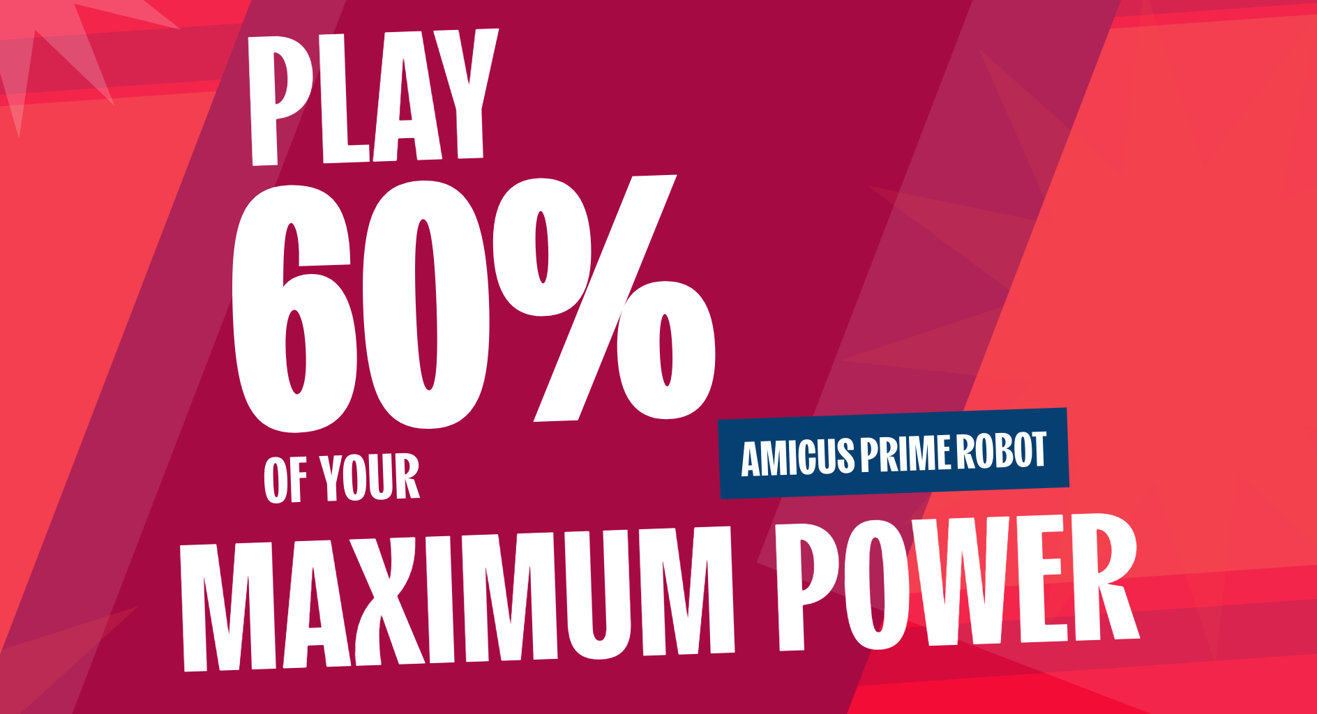 Play 60% of Your Maximum Power